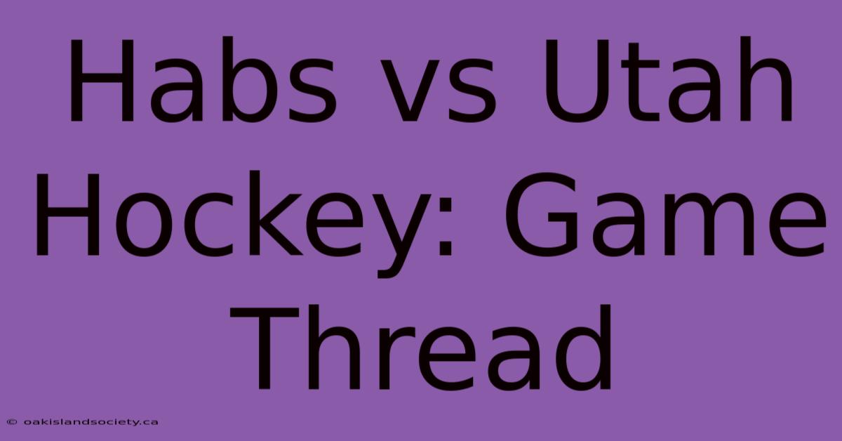 Habs Vs Utah Hockey: Game Thread