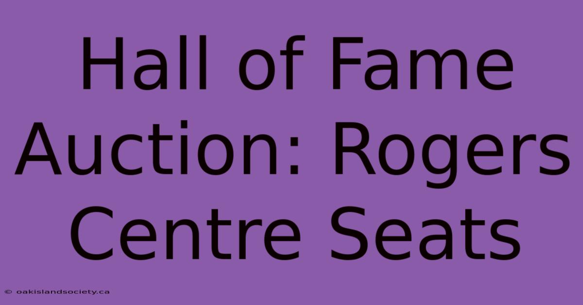 Hall Of Fame Auction: Rogers Centre Seats