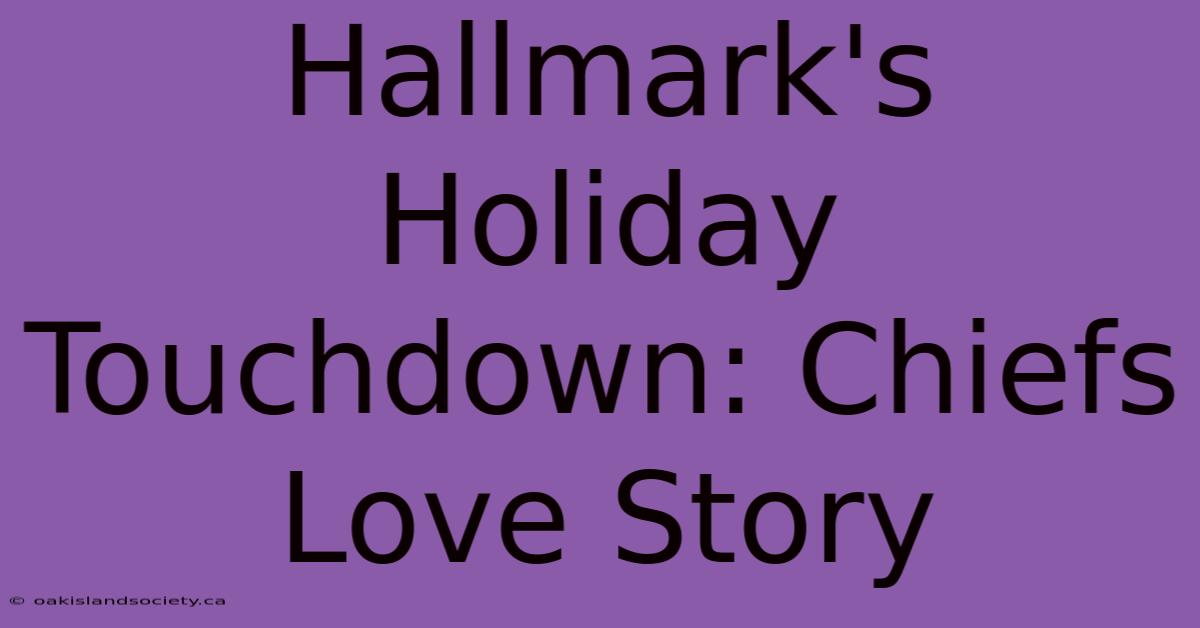 Hallmark's Holiday Touchdown: Chiefs Love Story