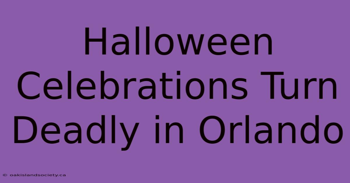 Halloween Celebrations Turn Deadly In Orlando