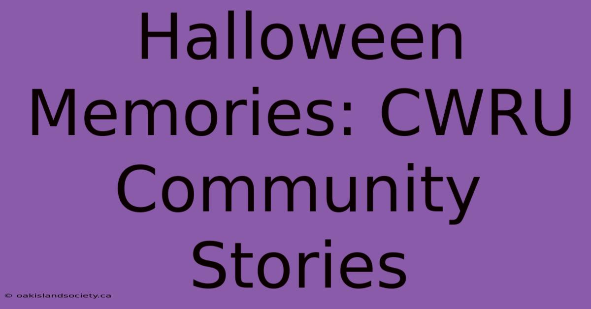 Halloween Memories: CWRU Community Stories 