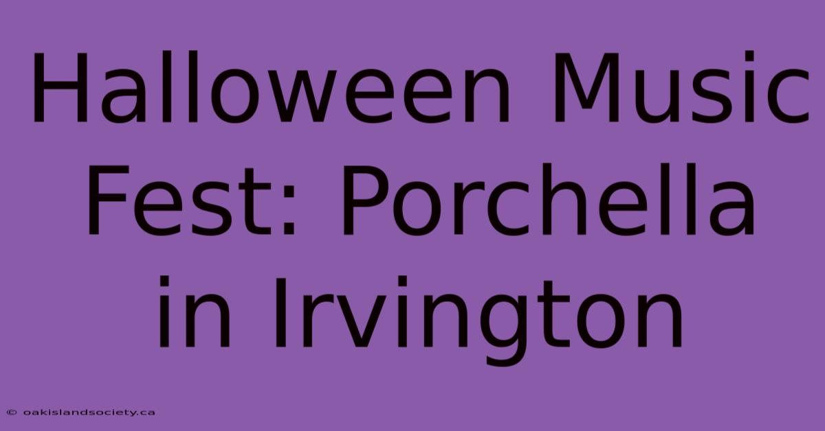 Halloween Music Fest: Porchella In Irvington