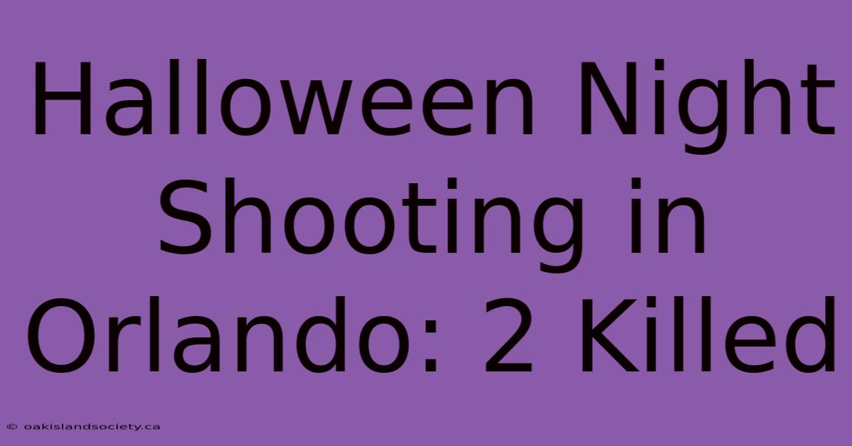 Halloween Night Shooting In Orlando: 2 Killed