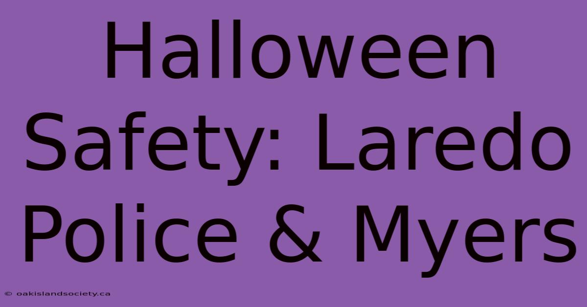 Halloween Safety: Laredo Police & Myers