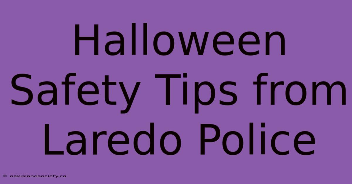 Halloween Safety Tips From Laredo Police