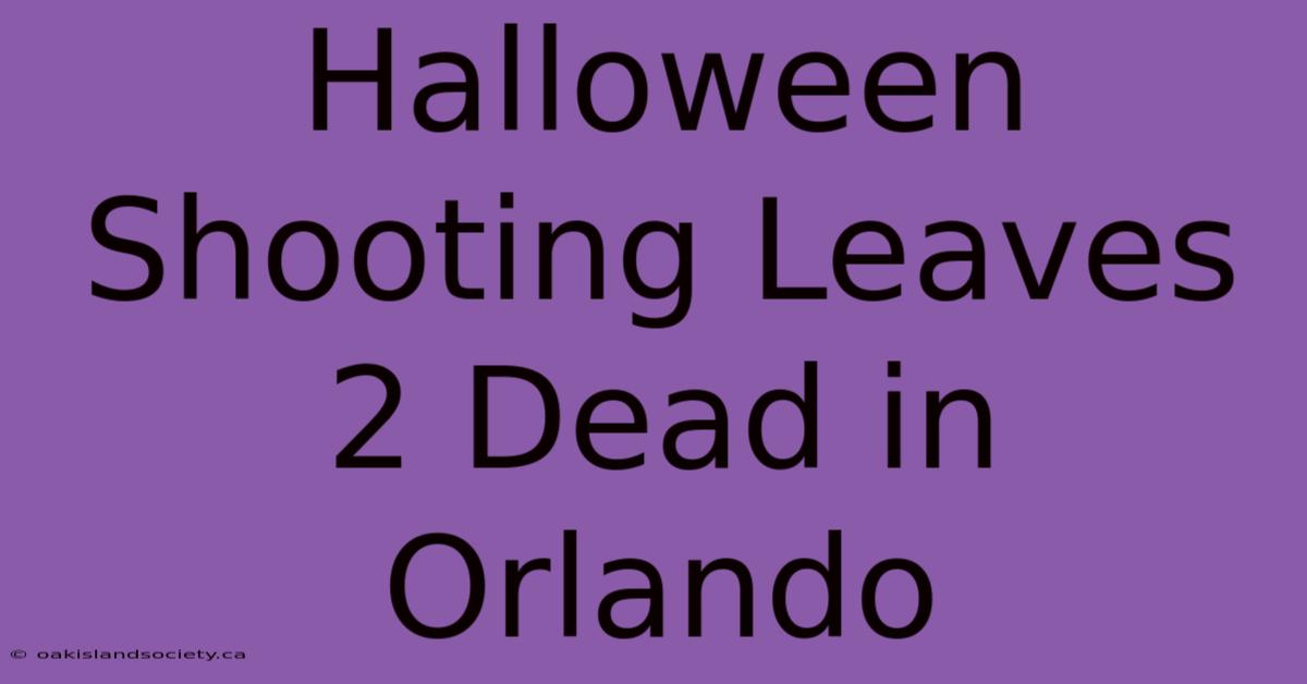 Halloween Shooting Leaves 2 Dead In Orlando