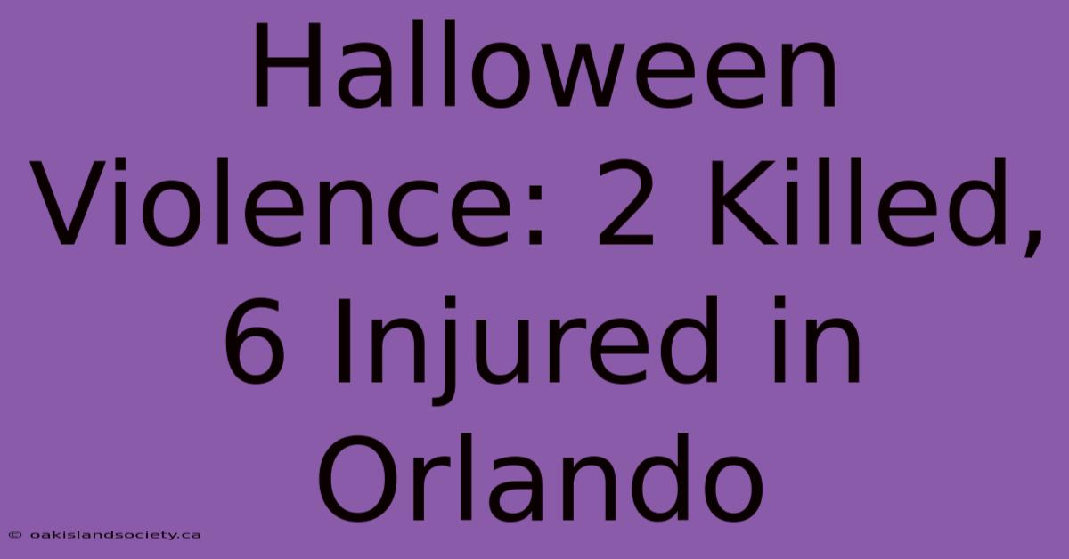 Halloween Violence: 2 Killed, 6 Injured In Orlando