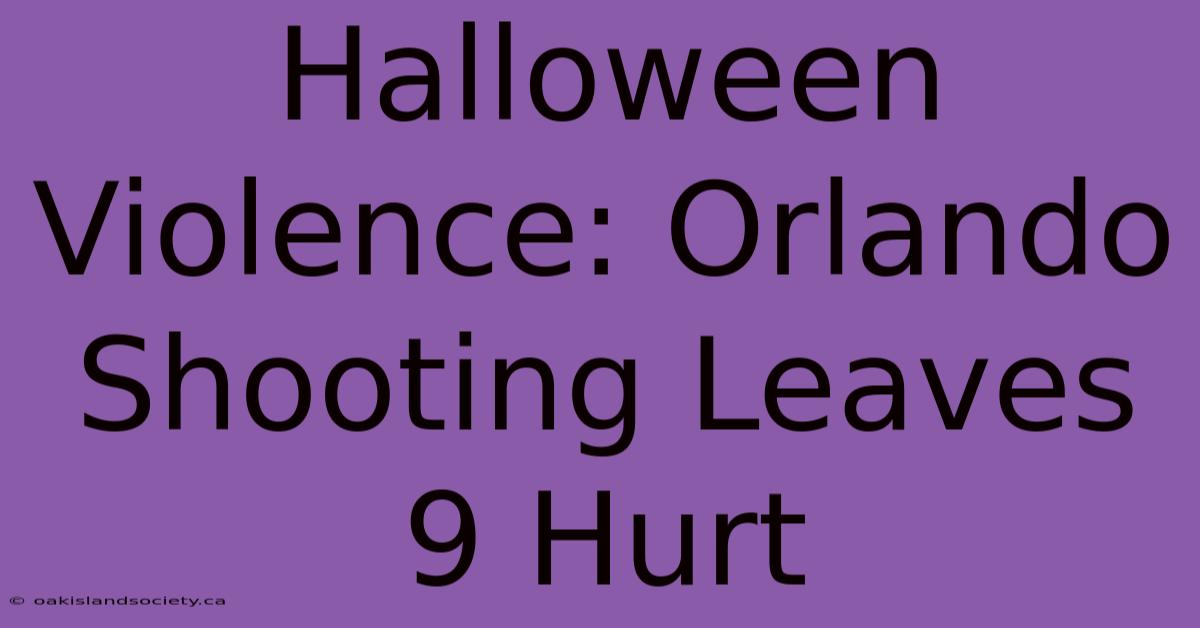 Halloween Violence: Orlando Shooting Leaves 9 Hurt