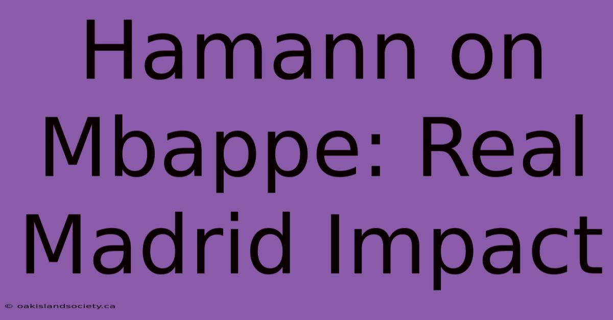 Hamann On Mbappe: Real Madrid Impact