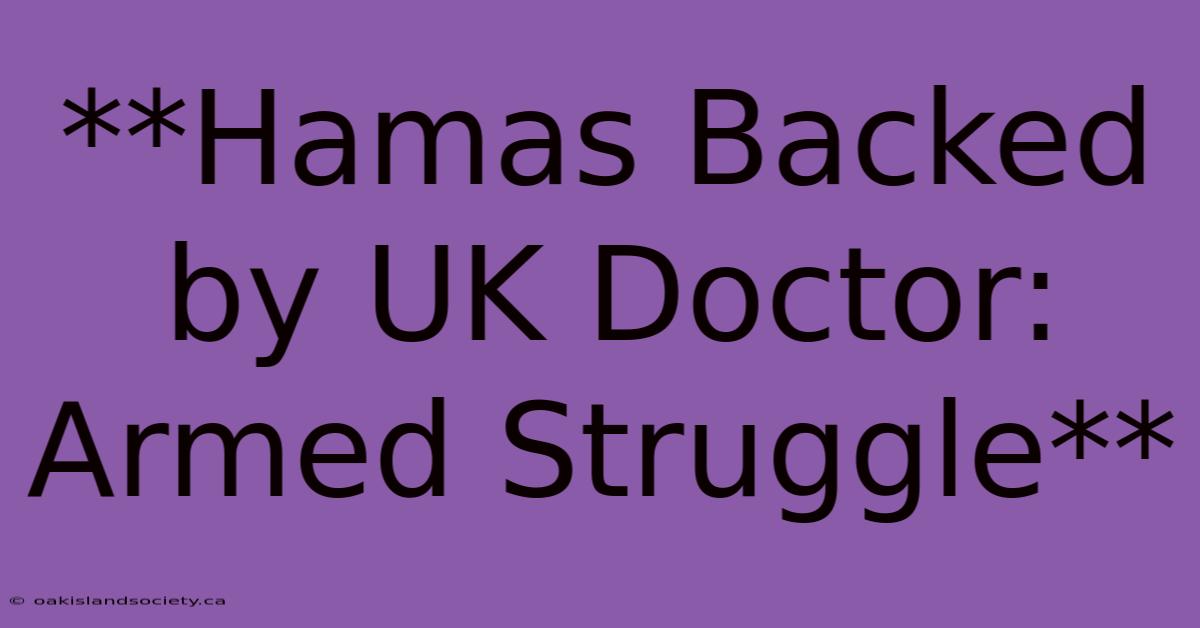 **Hamas Backed By UK Doctor: Armed Struggle** 