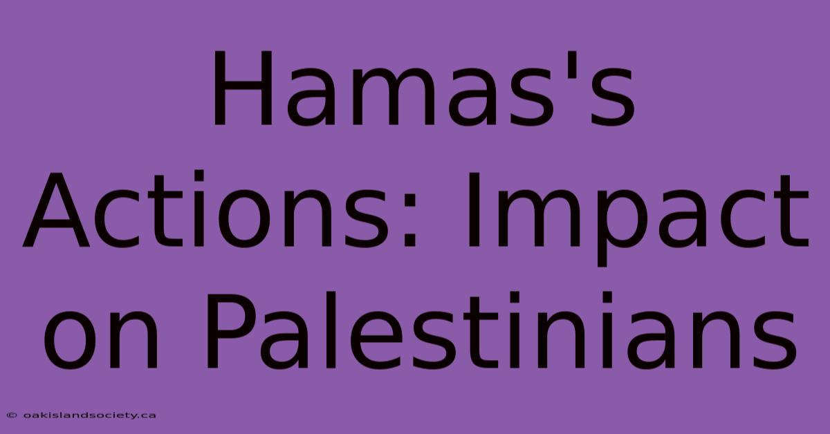 Hamas's Actions: Impact On Palestinians