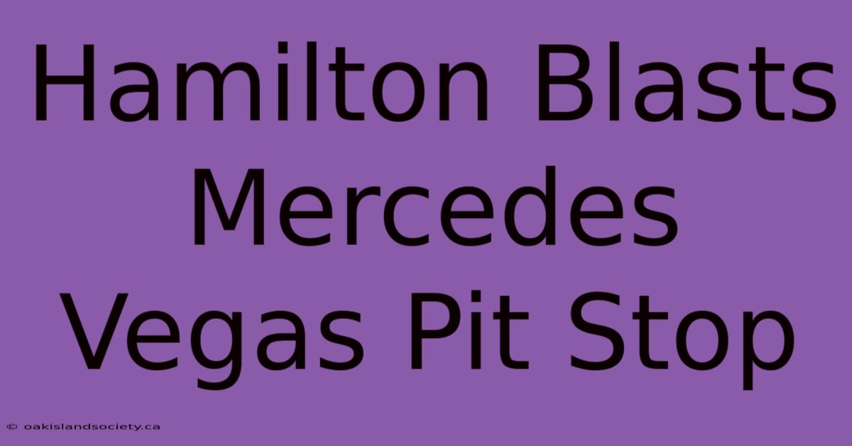 Hamilton Blasts Mercedes Vegas Pit Stop