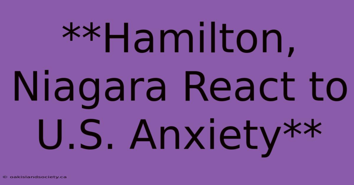 **Hamilton, Niagara React To U.S. Anxiety**