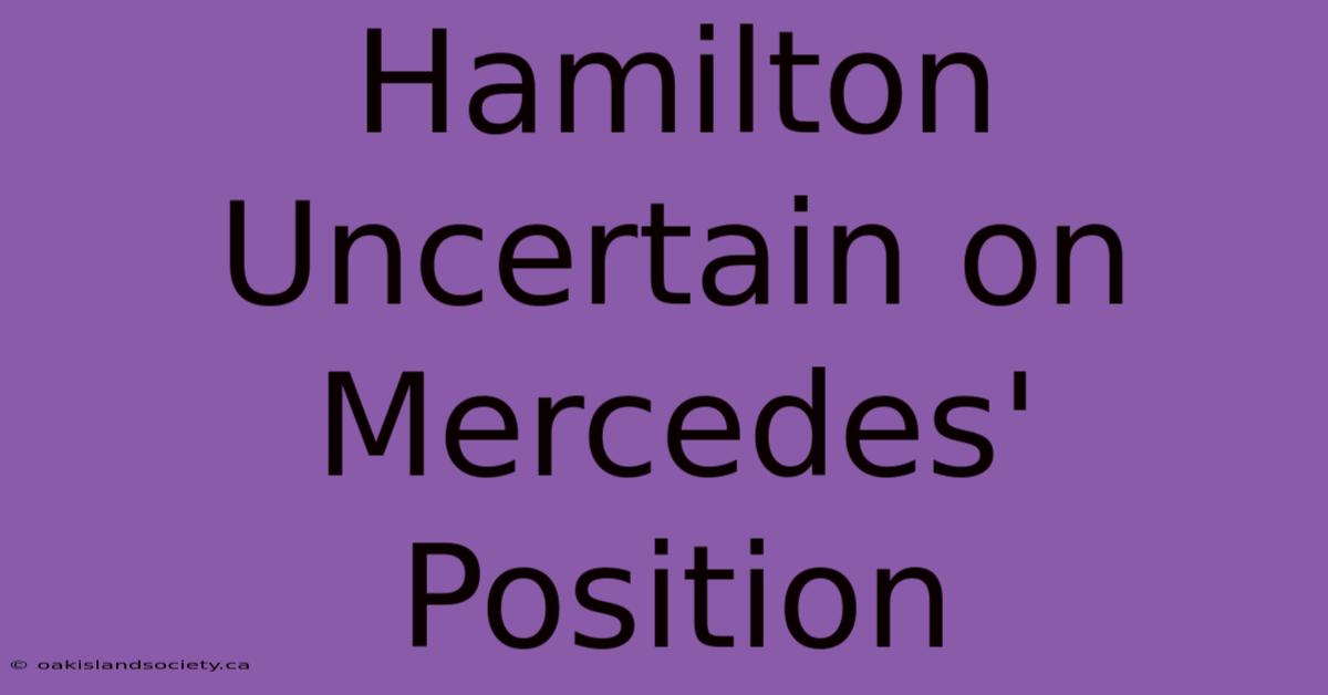 Hamilton Uncertain On Mercedes' Position