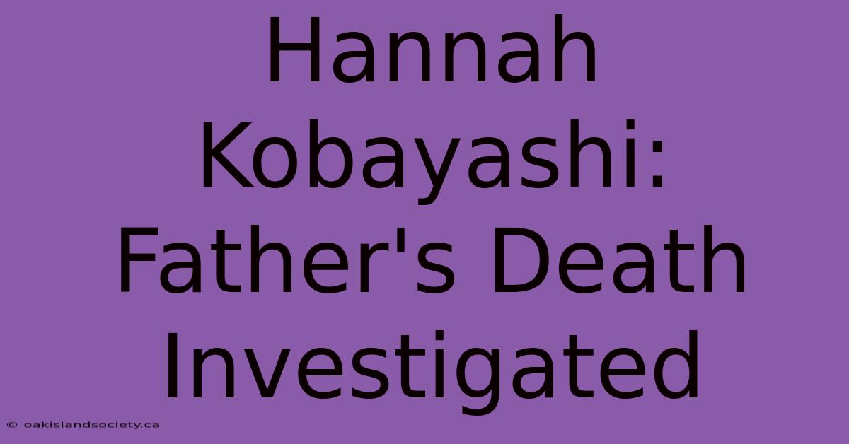 Hannah Kobayashi: Father's Death Investigated