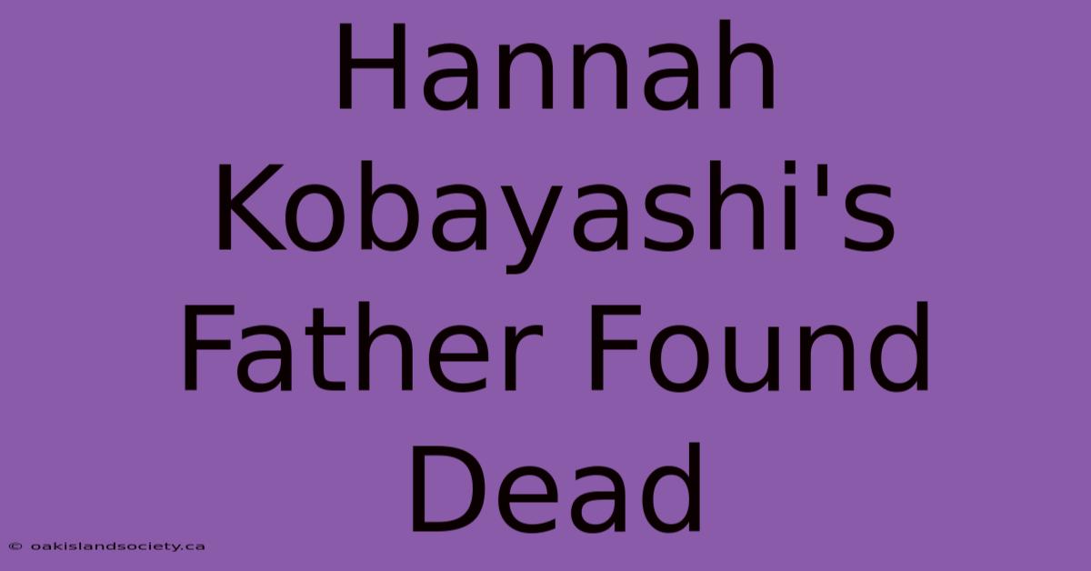 Hannah Kobayashi's Father Found Dead