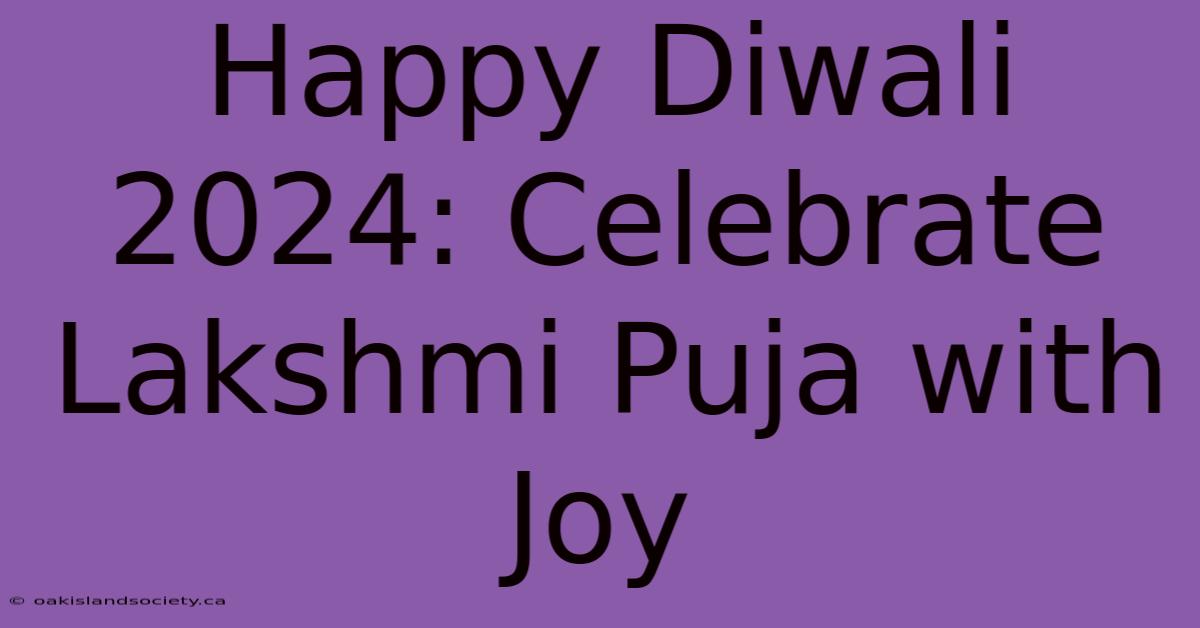 Happy Diwali 2024: Celebrate Lakshmi Puja With Joy 