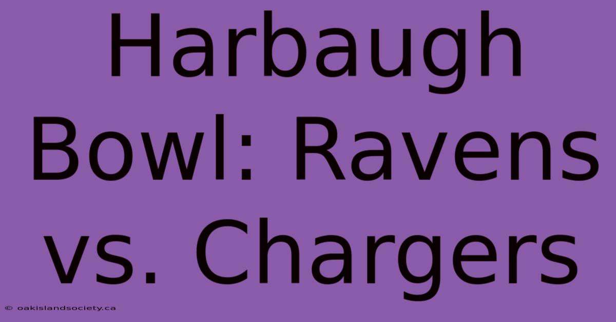 Harbaugh Bowl: Ravens Vs. Chargers