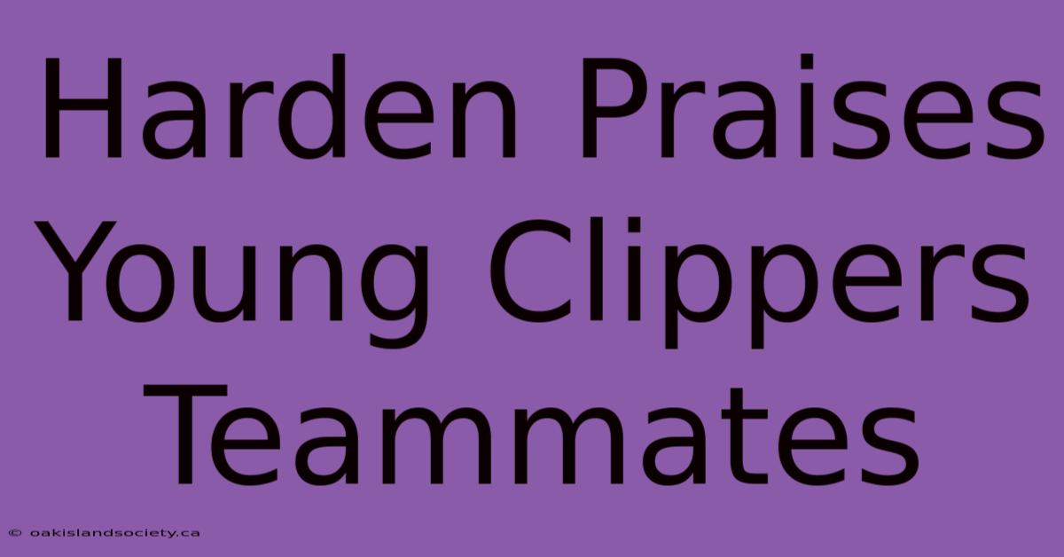 Harden Praises Young Clippers Teammates