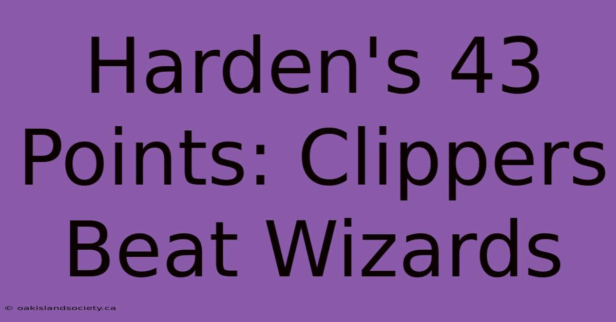 Harden's 43 Points: Clippers Beat Wizards