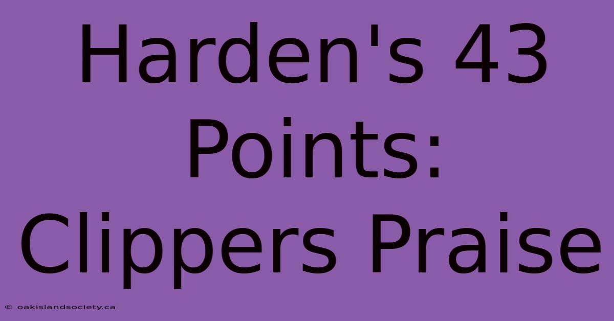 Harden's 43 Points: Clippers Praise