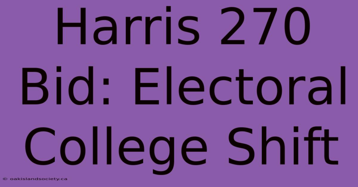 Harris 270 Bid: Electoral College Shift 