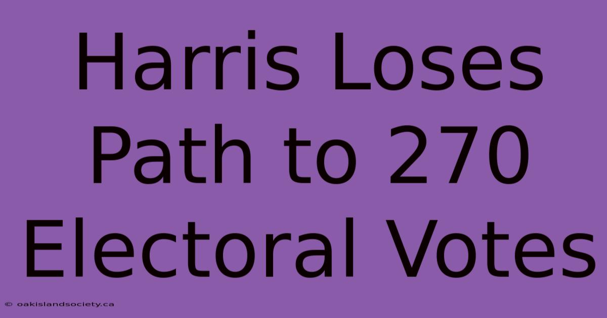 Harris Loses Path To 270 Electoral Votes