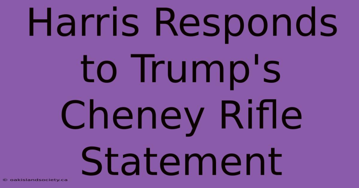 Harris Responds To Trump's Cheney Rifle Statement