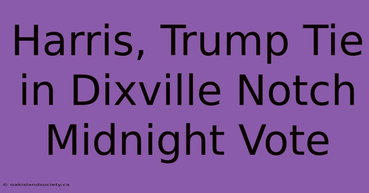 Harris, Trump Tie In Dixville Notch Midnight Vote