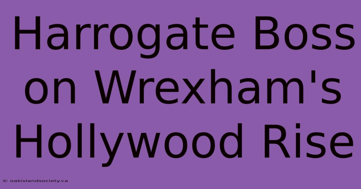 Harrogate Boss On Wrexham's Hollywood Rise