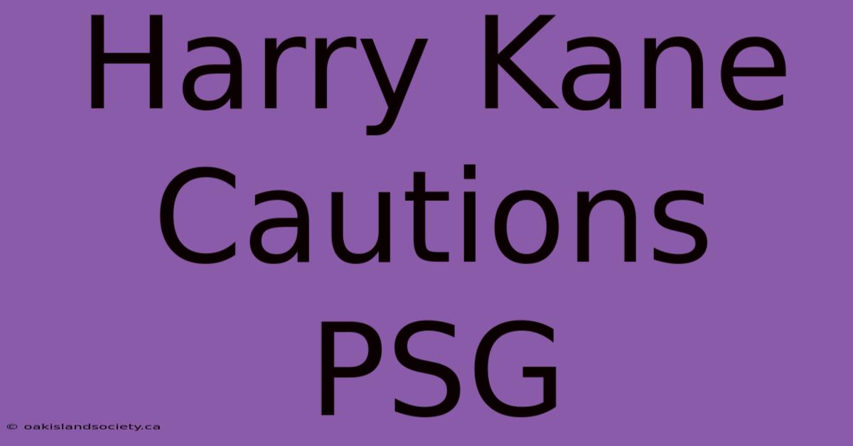 Harry Kane Cautions PSG