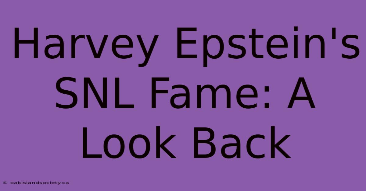 Harvey Epstein's SNL Fame: A Look Back