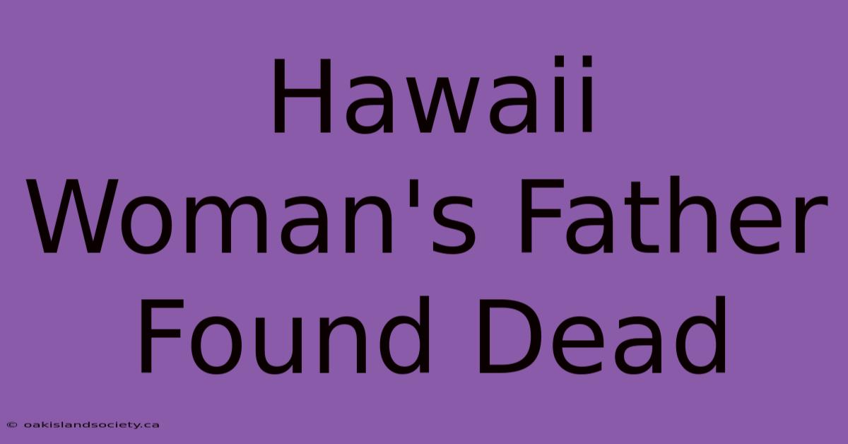 Hawaii Woman's Father Found Dead