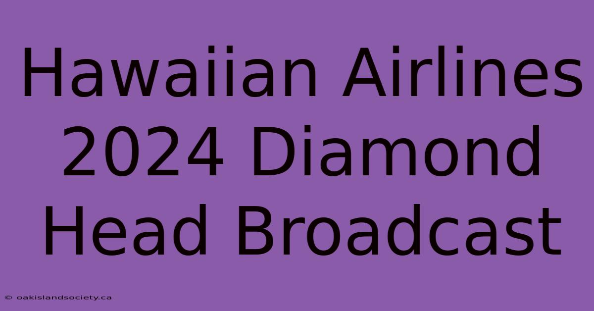 Hawaiian Airlines 2024 Diamond Head Broadcast