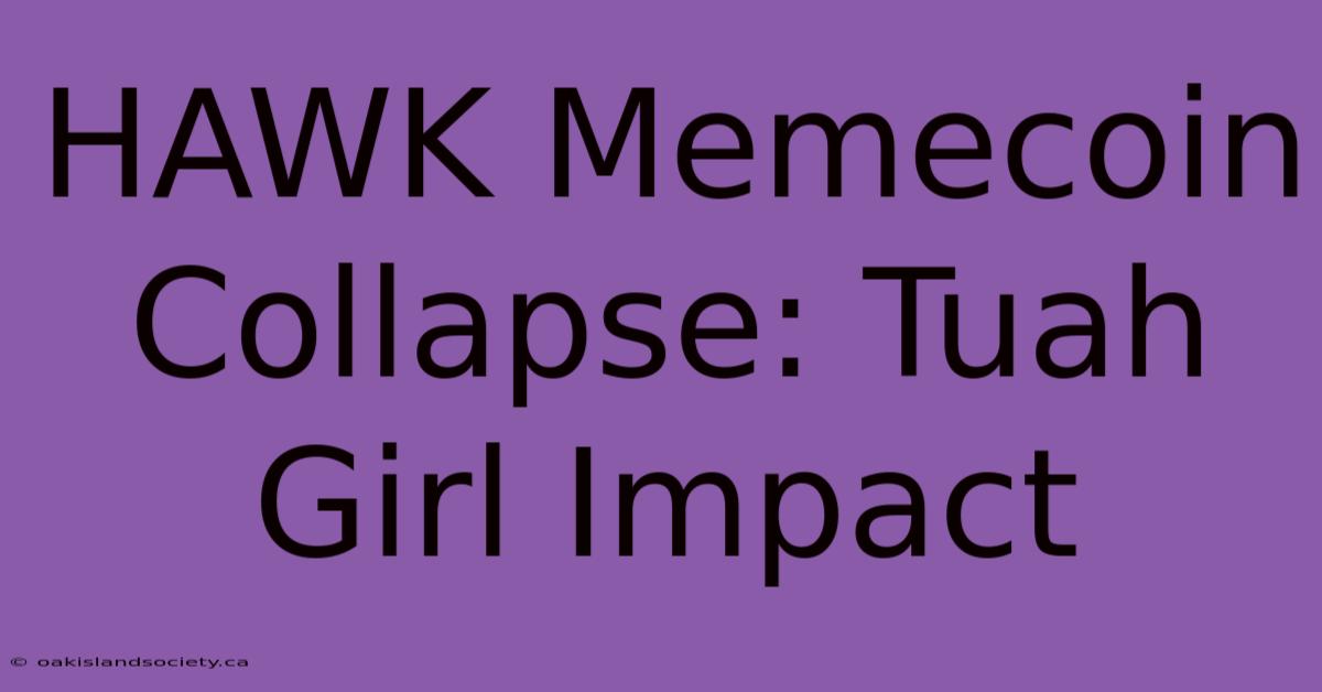 HAWK Memecoin Collapse: Tuah Girl Impact