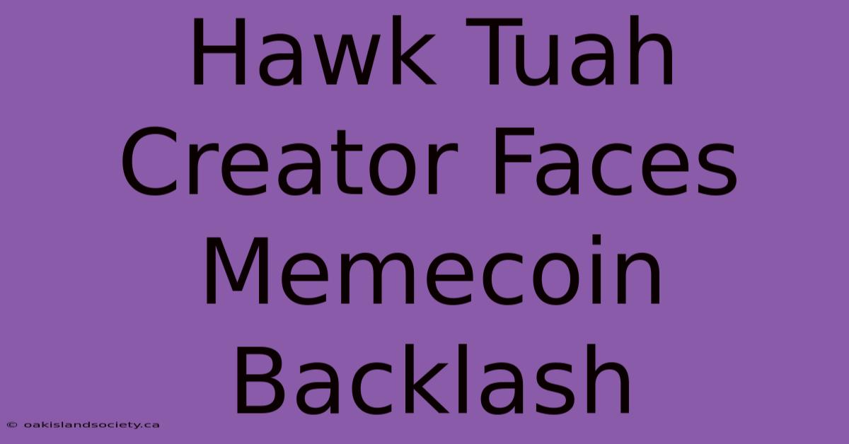 Hawk Tuah Creator Faces Memecoin Backlash