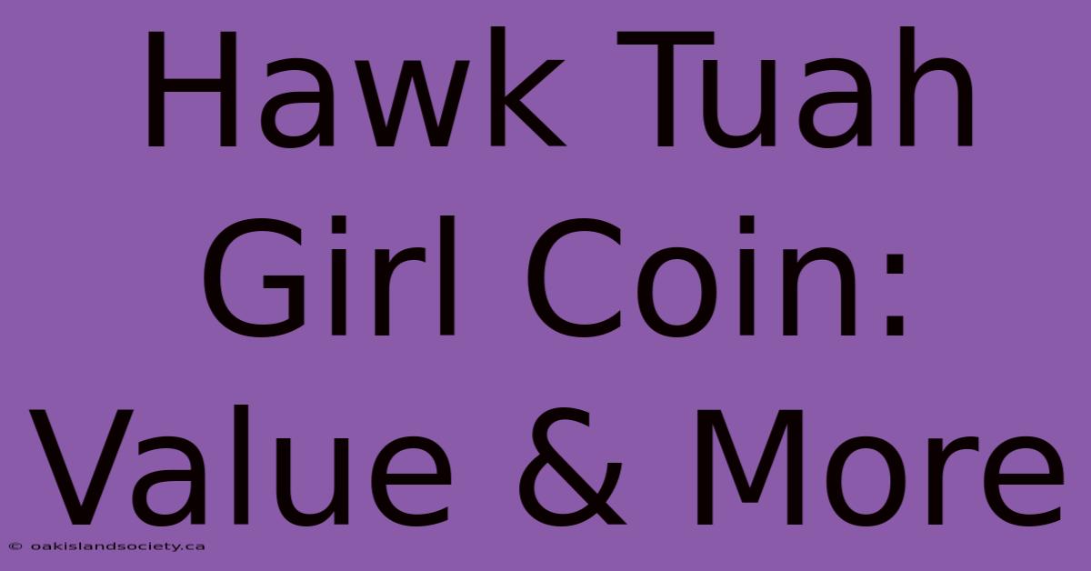 Hawk Tuah Girl Coin: Value & More