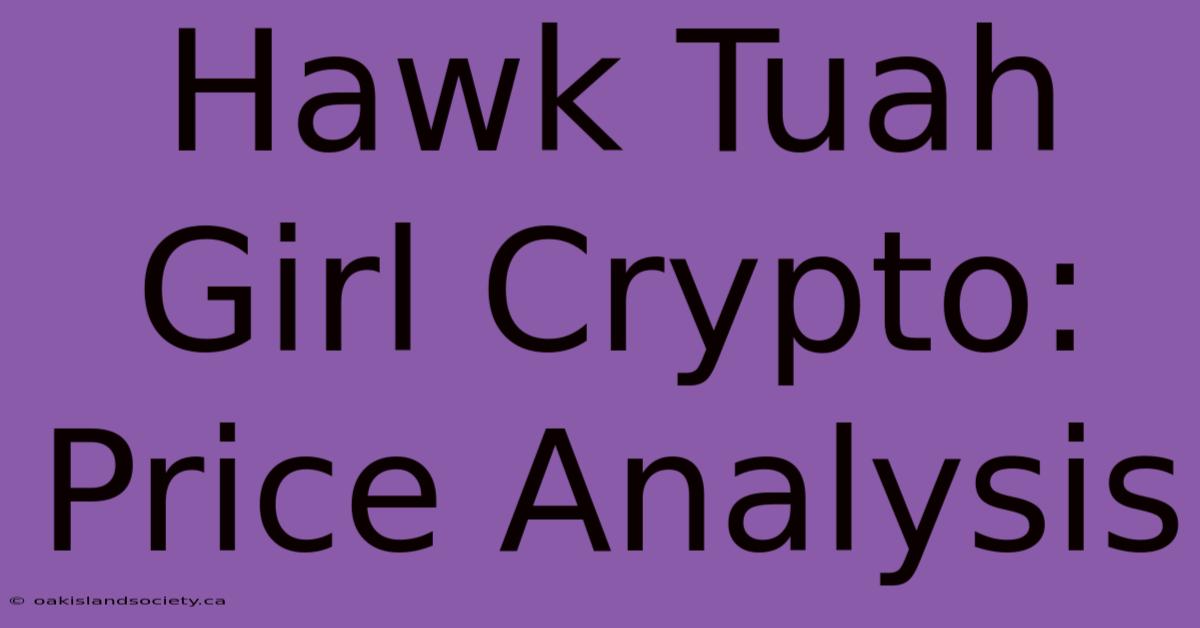 Hawk Tuah Girl Crypto: Price Analysis