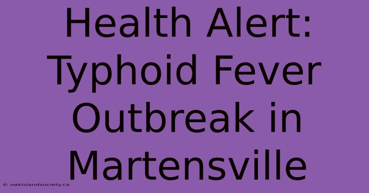 Health Alert: Typhoid Fever Outbreak In Martensville 