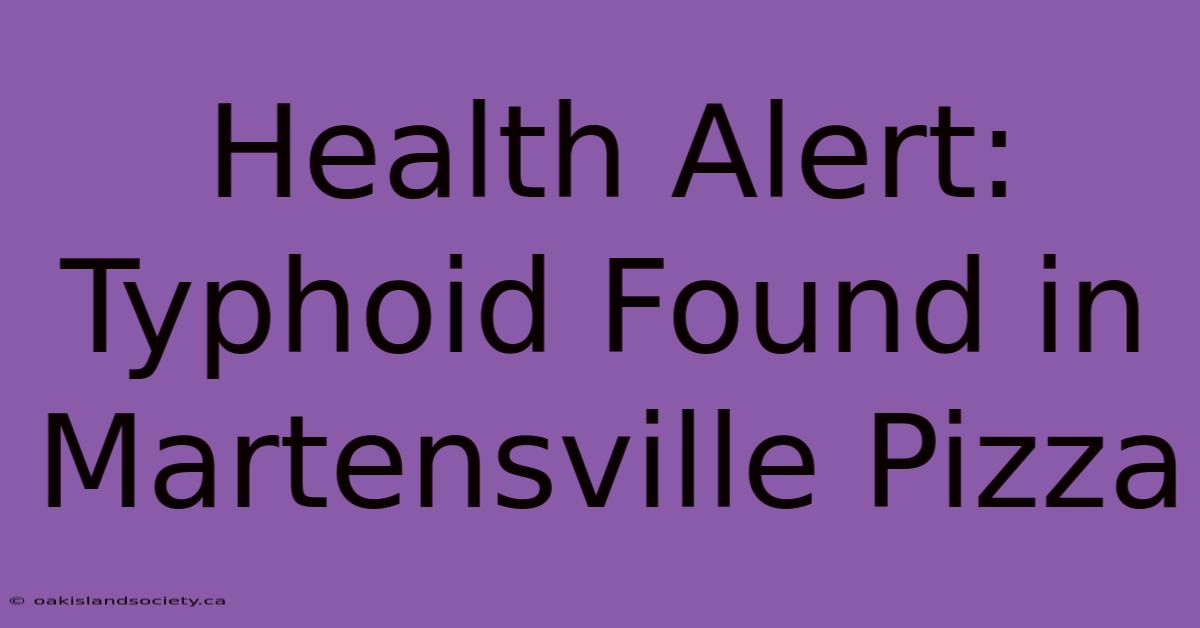 Health Alert: Typhoid Found In Martensville Pizza 