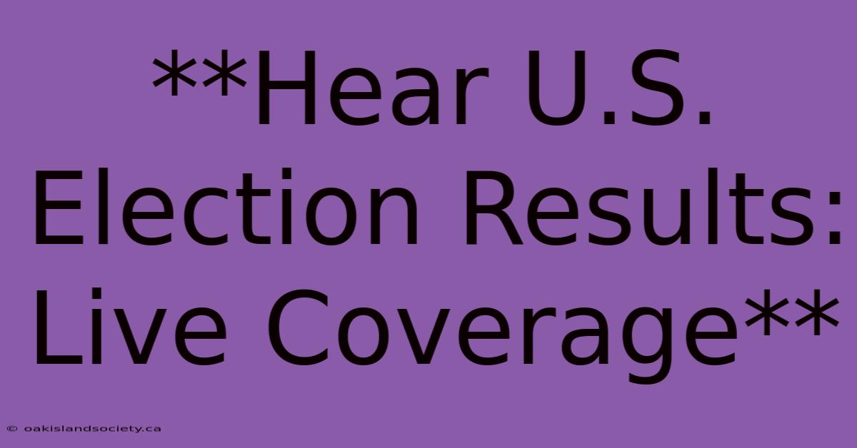 **Hear U.S. Election Results: Live Coverage** 