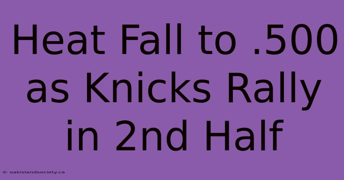 Heat Fall To .500 As Knicks Rally In 2nd Half 