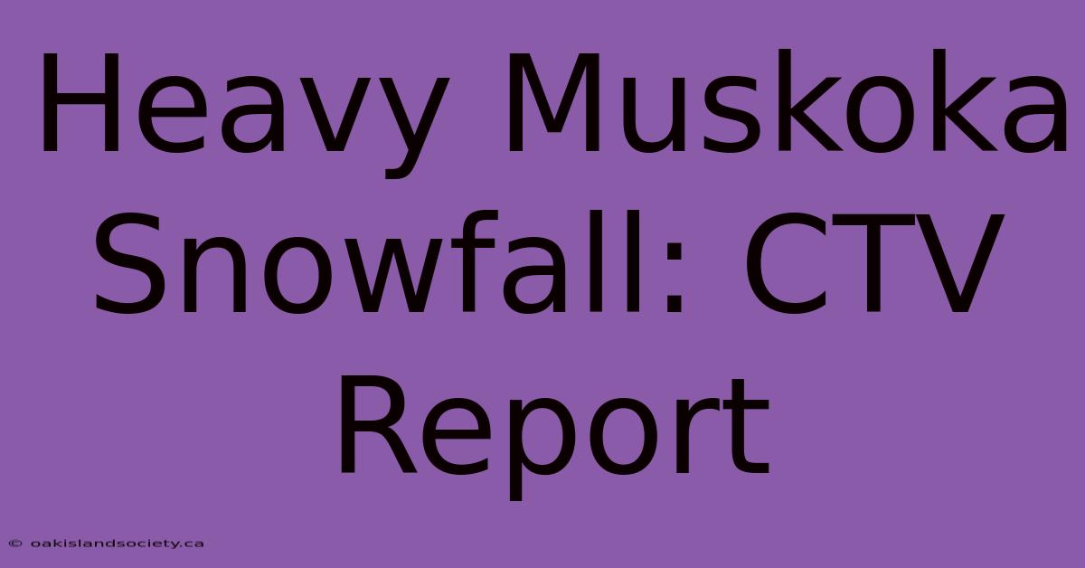 Heavy Muskoka Snowfall: CTV Report