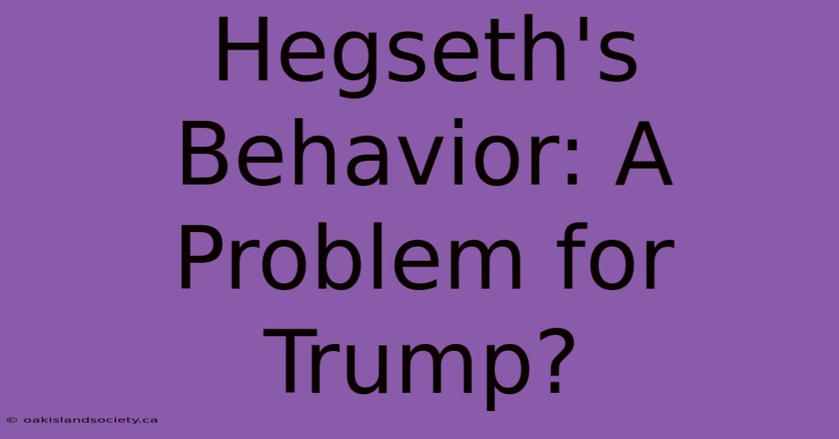 Hegseth's Behavior: A Problem For Trump?