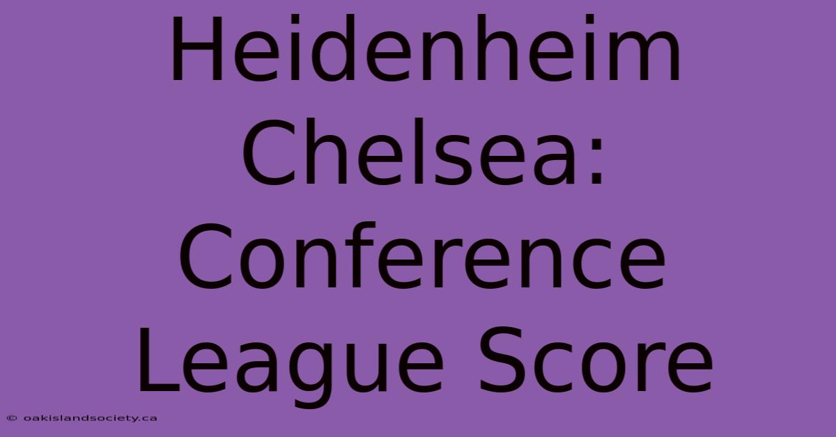 Heidenheim Chelsea: Conference League Score