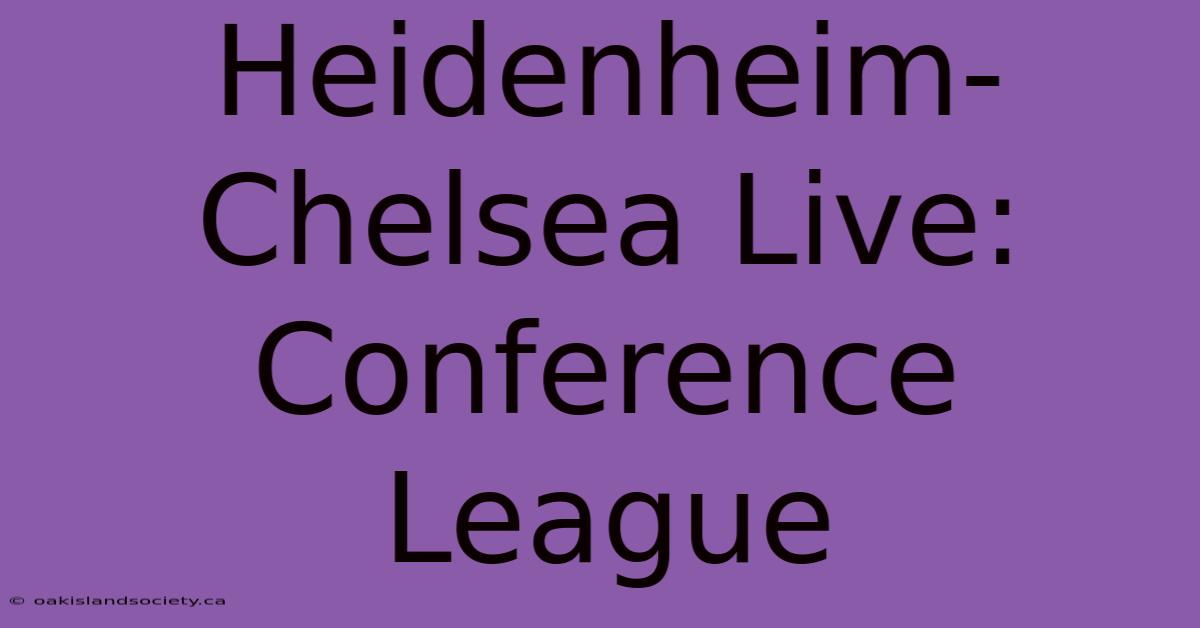 Heidenheim-Chelsea Live: Conference League