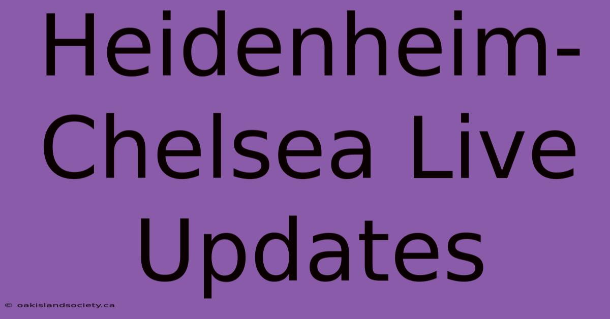 Heidenheim-Chelsea Live Updates