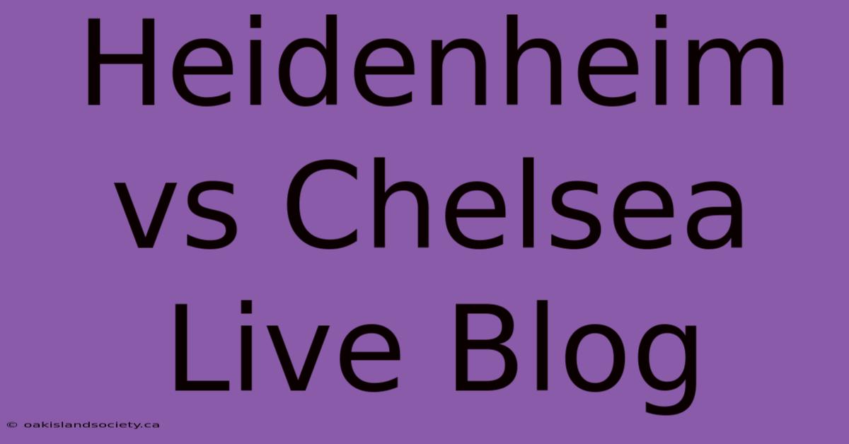 Heidenheim Vs Chelsea Live Blog