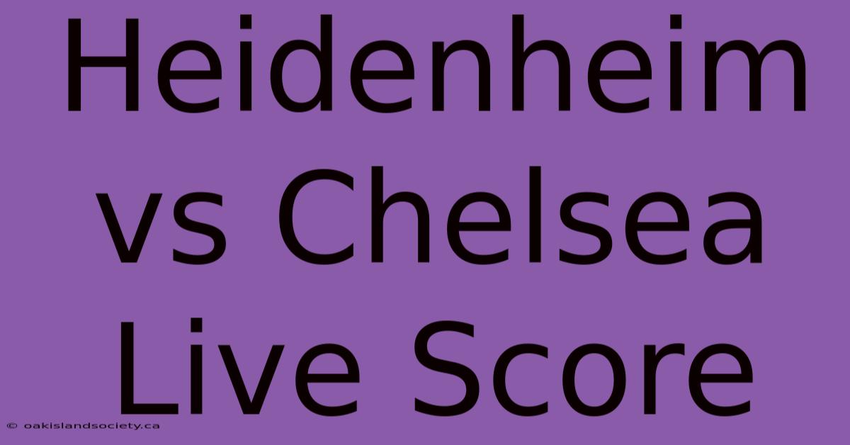 Heidenheim Vs Chelsea Live Score