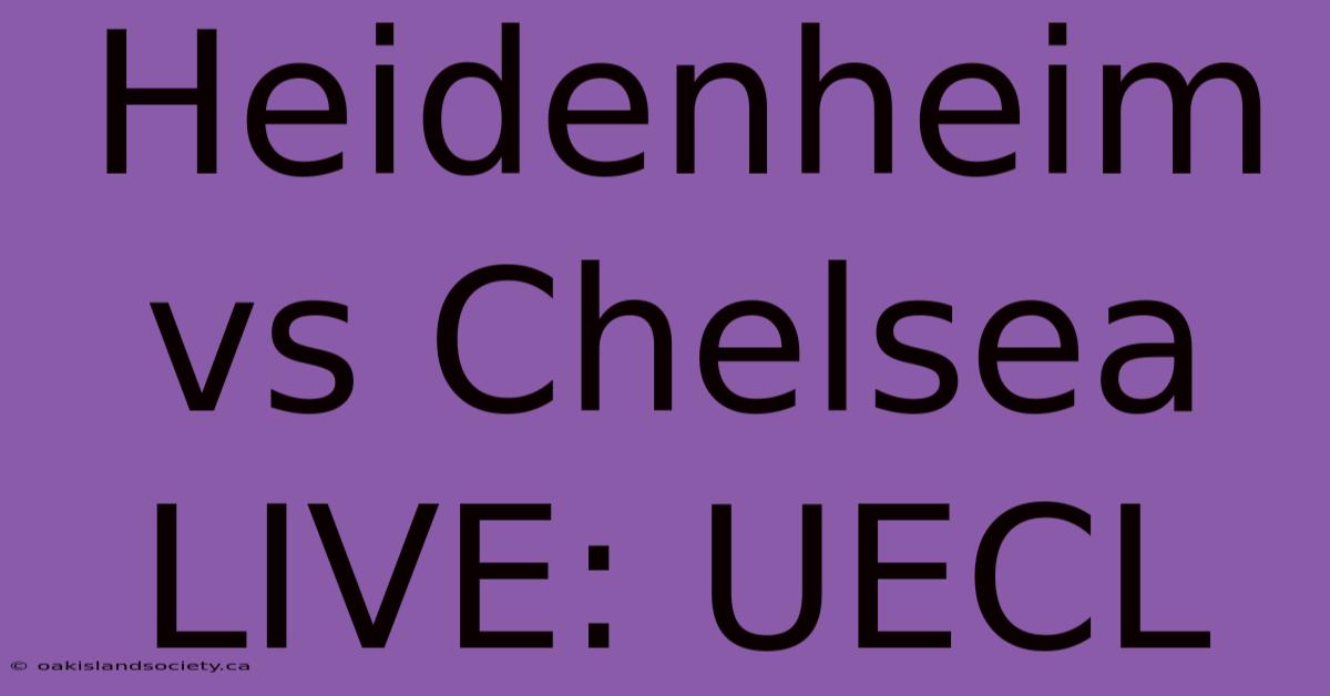 Heidenheim Vs Chelsea LIVE: UECL